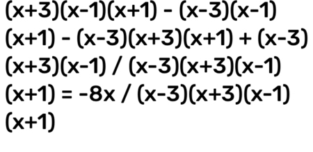 (x+3)(x-1)(x+1)-(x-3)(x-1)
(x+1)-(x-3)(x+3)(x+1)+(x-3)
(x+3)(x-1)/(x-3)(x+3)(x-1)
(x+1)=-8x/(x-3)(x+3)(x-1)
(x+1)