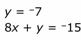 y=-7
8x+y=-15