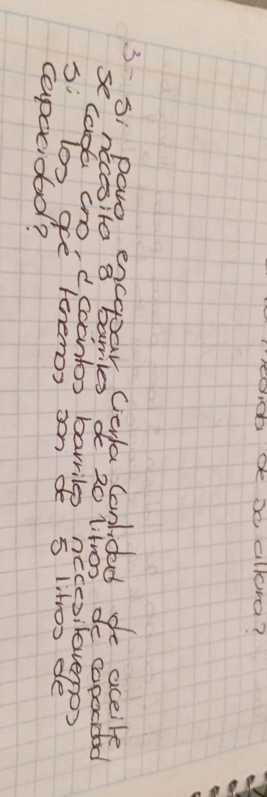 eid de a allord?
3s pare scmes ae solided fo aceild 
nccesita 8 
secadk cro, d coontos barrile necesilovero? 
si loo ge tenenos on de 5 litros de 
capacioad?