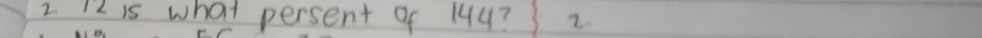 is what persent of 144? ) 2.