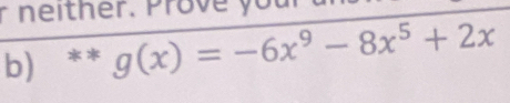 neither. Prove your 
b) ** g(x)=-6x^9-8x^5+2x