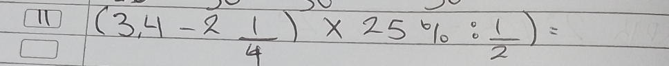 l1 (3,4-2 1/4 )* 25% : 1/2 )=