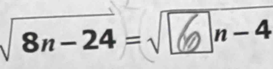 √8n-24=√⑥n-4