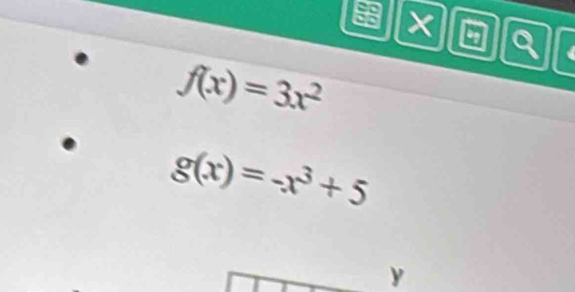 a
- a
f(x)=3x^2
g(x)=-x^3+5
y