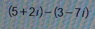 (5+2i)-(3-7i)