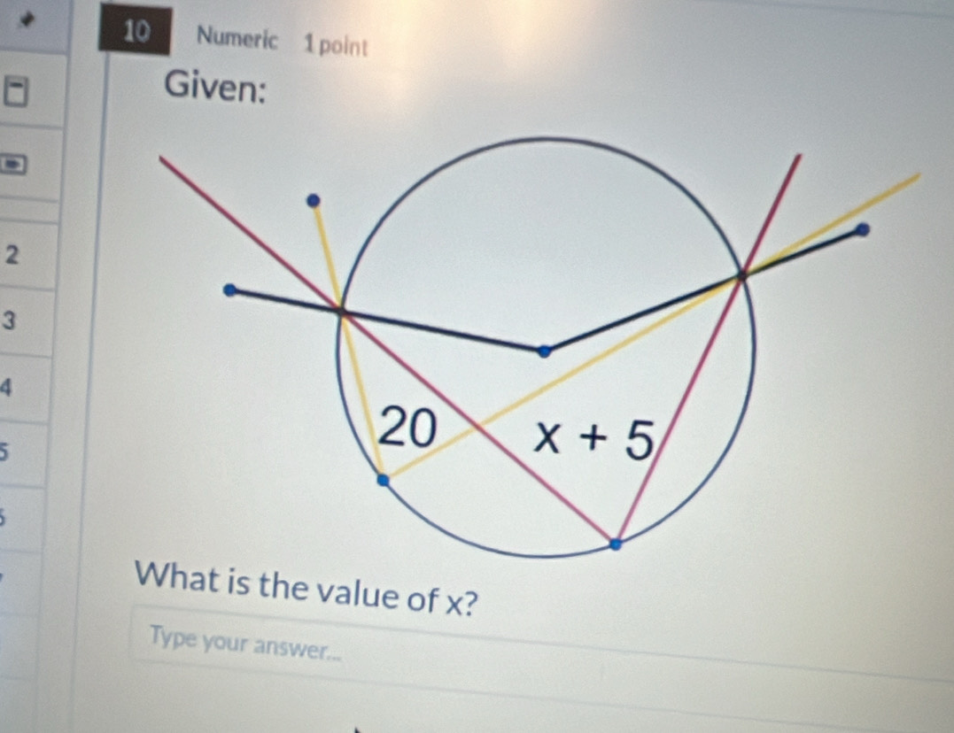 Numeric 1 point
Given:
2
3
4
5
What is the value of x?
Type your answer...