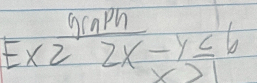 Exz nrn/2x -y≤ 6
x>1