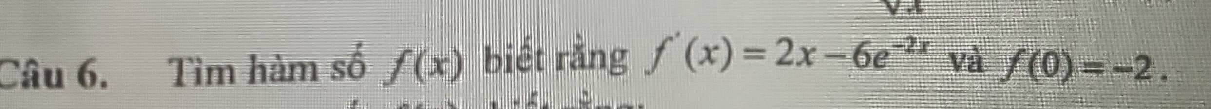 Tìm hàm số f(x) biết rằng f'(x)=2x-6e^(-2x) và f(0)=-2.