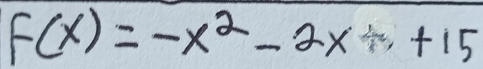 F(x)=-x^2-2x++15