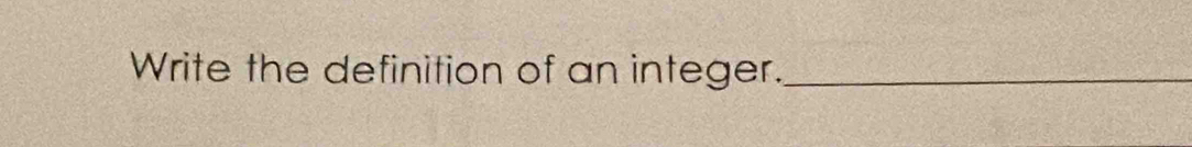 Write the definition of an integer._