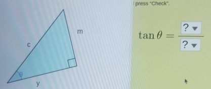 press “Check”. 
tan θ =frac ?ve