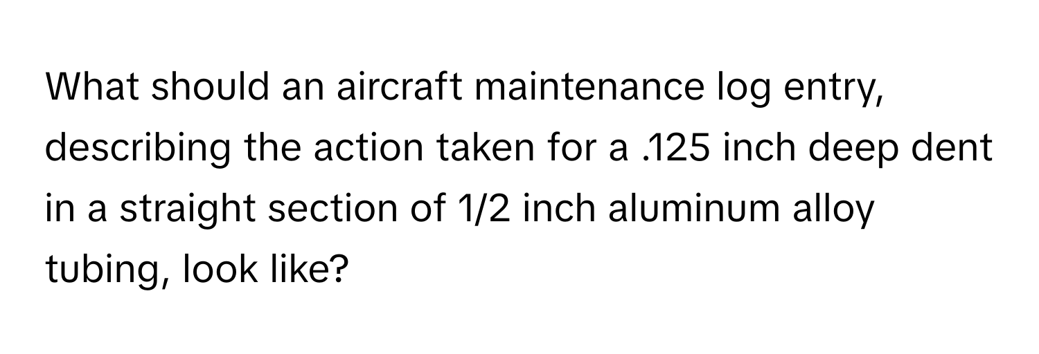 Solved: What should an aircraft maintenance log entry, describing the ...