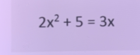 2x^2+5=3x