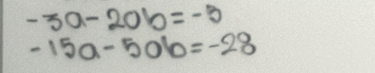 -3a-20b=-3
-15a-50b=-28