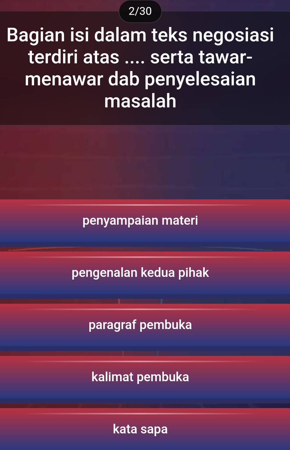 2/30
Bagian isi dalam teks negosiasi
terdiri atas .... serta tawar-
menawar dab penyelesaian
masalah
penyampaian materi
pengenalan kedua pihak
paragraf pembuka
kalimat pembuka
kata sapa