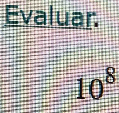 Evaluar.
10^8