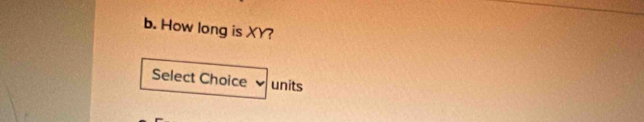 How long is XY? 
Select Choice units