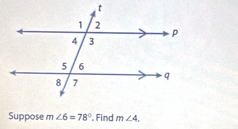 Suppose m∠ 6=78°. Find m∠ 4.