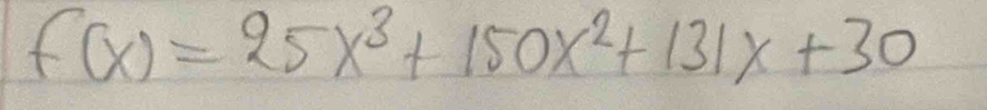 f(x)=25x^3+150x^2+131x+30