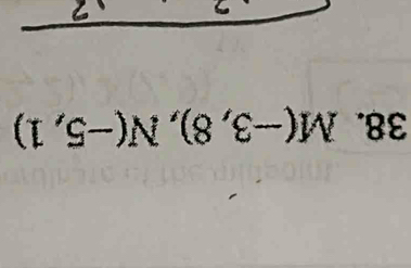 M(-3,8), N(-5,1)