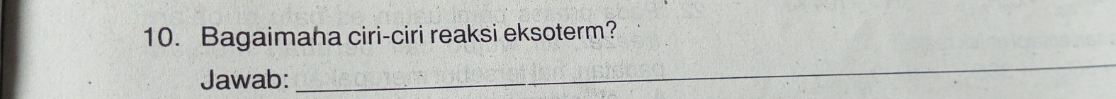 Bagaimaha ciri-ciri reaksi eksoterm? 
Jawab: 
_