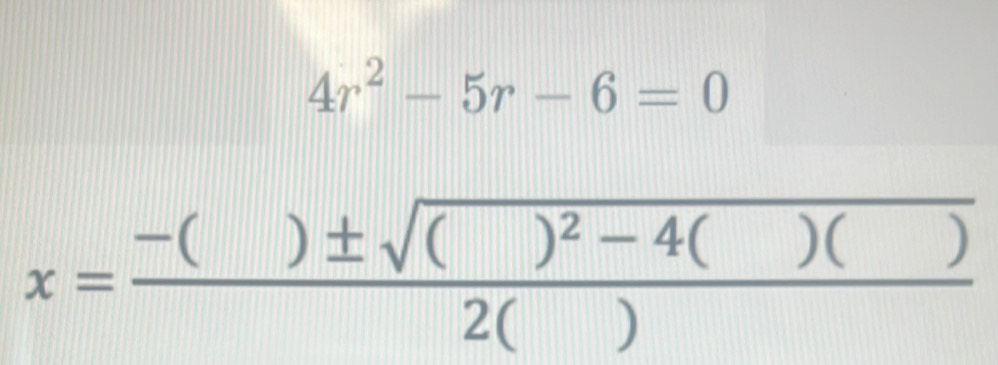 4r^2-5r-6=0
x=frac -()± sqrt(()^2)-4()()2()