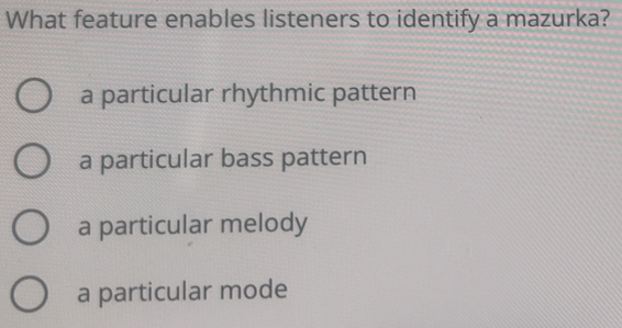 Solved: What feature enables listeners to identify a mazurka? a ...