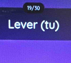 19/30 
Lever (tu)