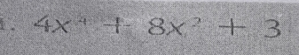 1 . 4x^4+8x^2+3