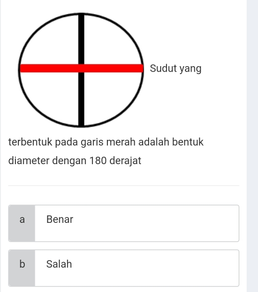 terbentuk pada garis merah adalah bentuk
diameter dengan 180 derajat
a Benar
b Salah