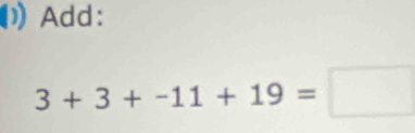 Add:
3+3+-11+19=□