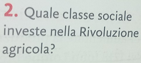 Quale classe sociale 
investe nella Rivoluzione 
agricola?