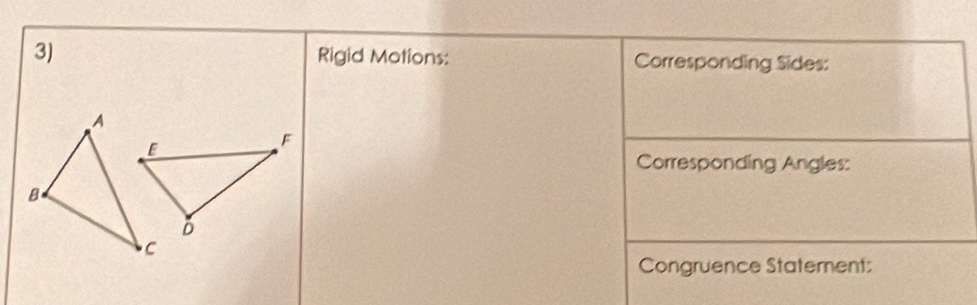 Rigid Mations: Corresponding Sides: 
Corresponding Angles: 
Congruence Statement: