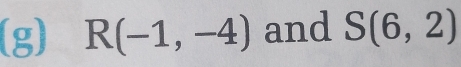 R(-1,-4) and S(6,2)