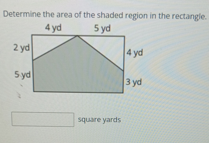 Determine the area of the shaded region in the rectangle. 
square yards