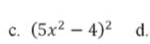 (5x^2-4)^2 d.