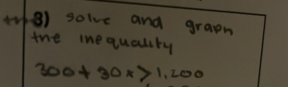 4v8) solve and graen 
the inequality
300+30x>1,200