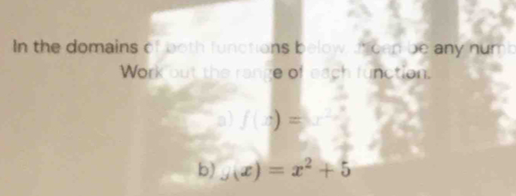 In the domains of both functions below, a ean be any num 
Work out the range of each function. 
a) f(x)=x^(2/x)
b) x(x)=x^2