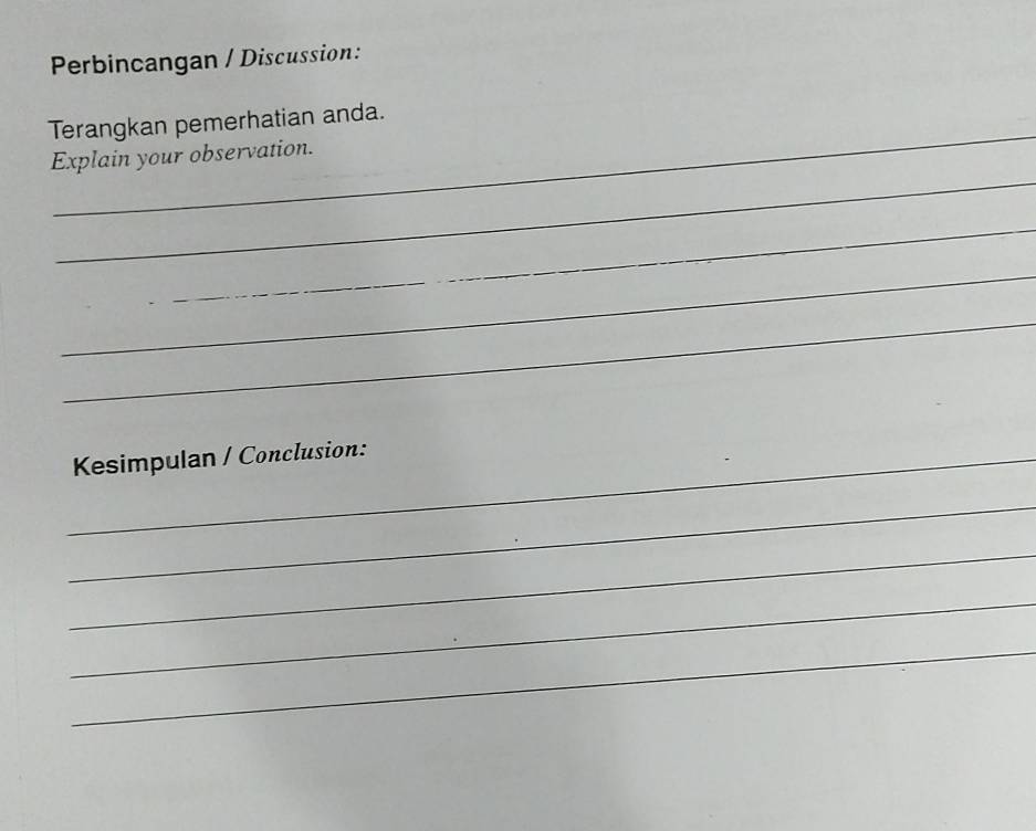 Perbincangan / Discussion: 
_ 
Terangkan pemerhatian anda. 
_ 
Explain your observation. 
_ 
_ 
_ 
_Kesimpulan / Conclusion: 
_ 
_ 
_ 
_