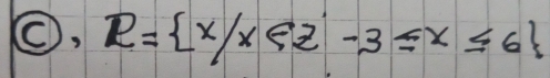 O, R= x|x<2-3≤ x≤ 6