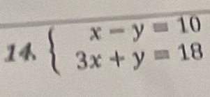 14beginarrayl x-y=10 3x+y=18endarray.