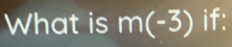 What is m(-3) if: