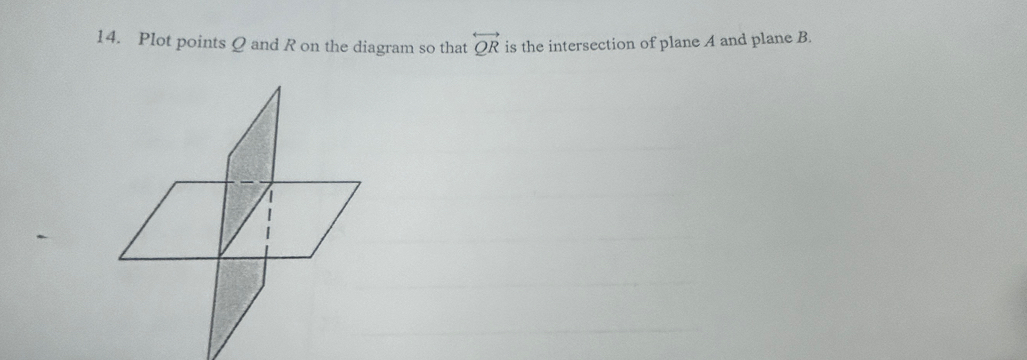 Plot points Q and R on the diagram so that overleftrightarrow QR is the intersection of plane A and plane B.