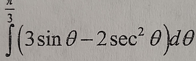 ∈tlimits _ π /3 ^ π /3 (3sin θ -2sec^2θ )dθ