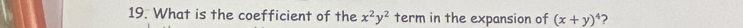 What is the coefficient of the x^2y^2 term in the expansion of (x+y)^4 ?