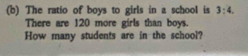 The ratio of boys to girls in a school is 3:4. 
There are 120 more girls than boys. 
How many students are in the school?