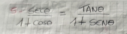 5·  sec θ /1+cos θ  = TANθ /1+sec Nθ  