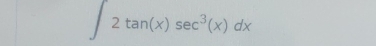 ∈t 2tan (x)sec^3(x)dx