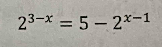 2^(3-x)=5-2^(x-1)