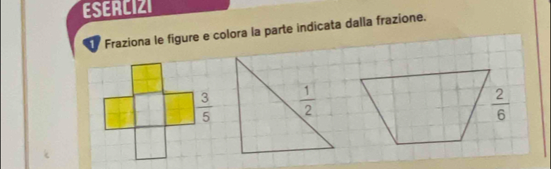 ESERCIZI
Fraziona le figure e colora la parte indicata dalla frazione.
 2/6 